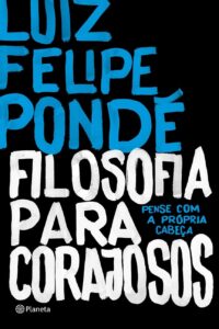 luiz felipe ponde filosofia para corajosos livro iniciantes