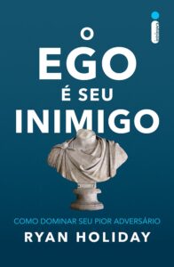 o ego é seu inimigo ryan holiday livros de filosofia para empreendedores